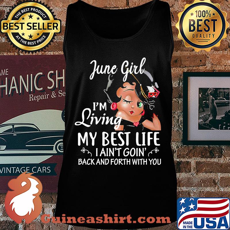 June girl I'm living my best life I ain't goin' back and forth with you s Tank top
