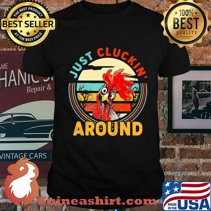 Just cluckin around chicken vintage shirt