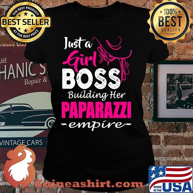 Just girl boss building her paparazzi empire s Ladies tee