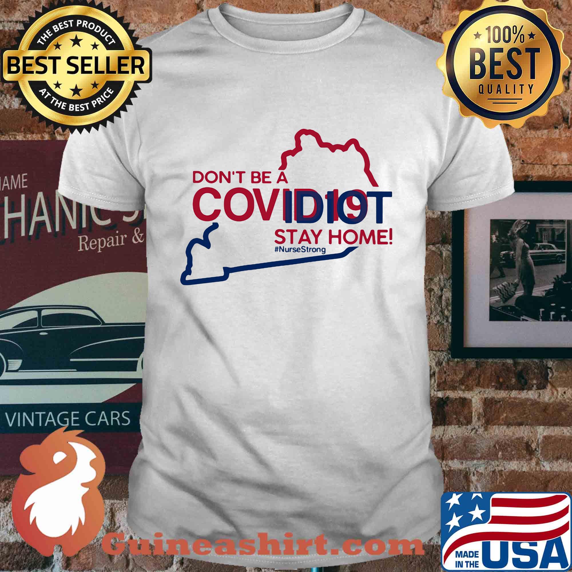 Kentucky Don't be a covid 19 covidiot stay home nursestrong shirt