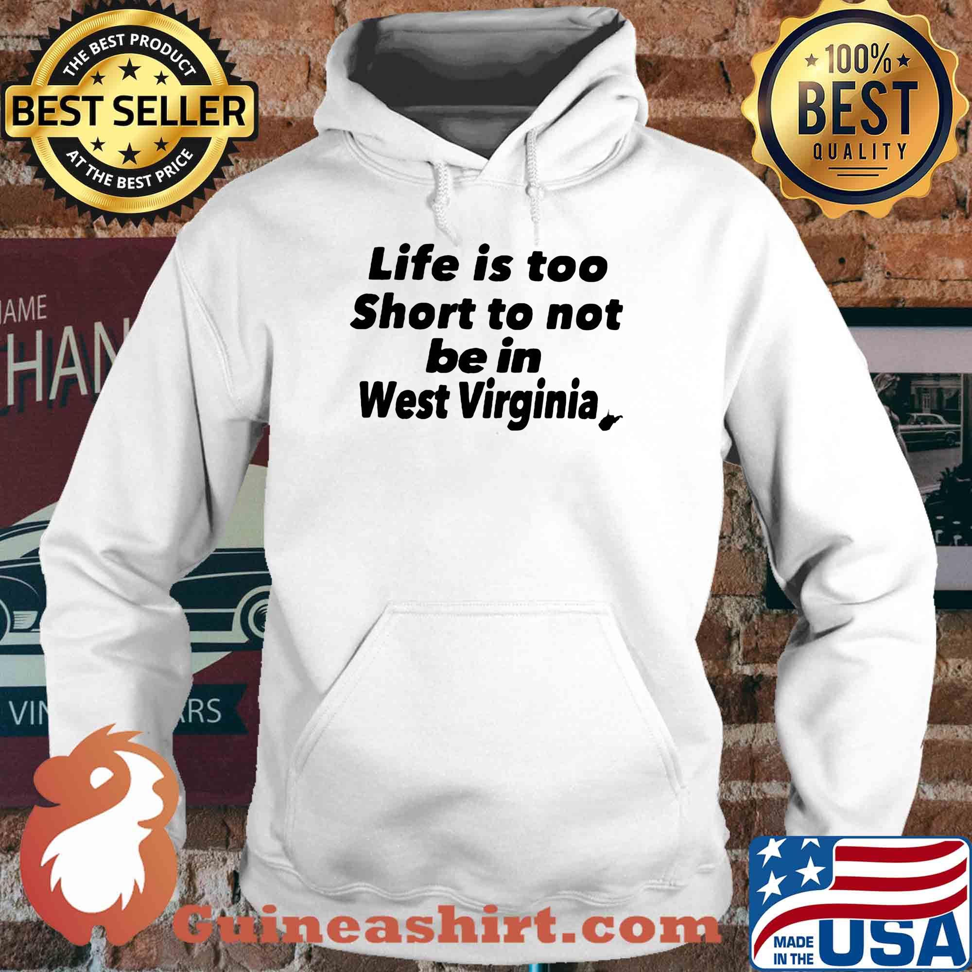 Life is too short to not be in west virginia s Hoodie