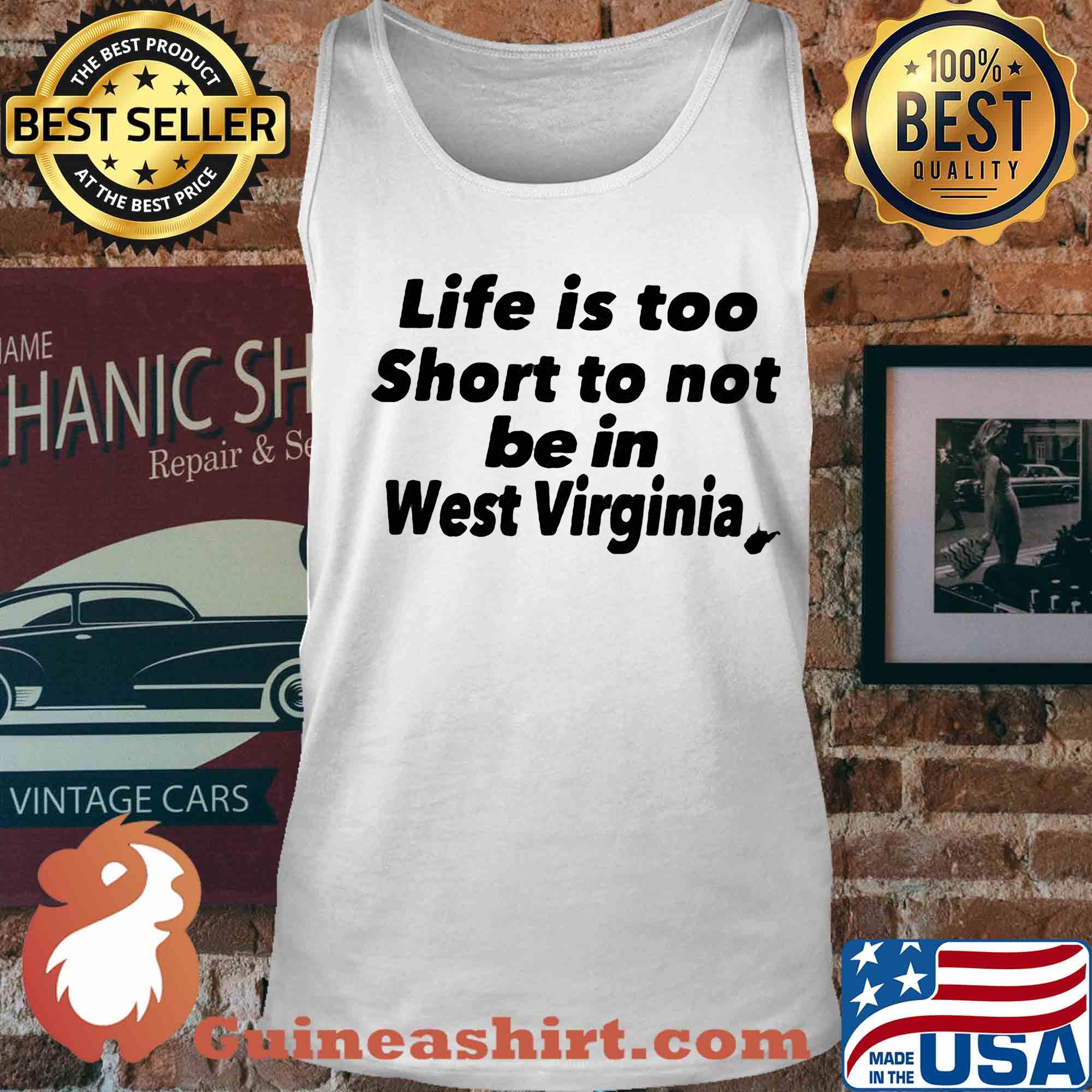 Life is too short to not be in west virginia s Tank top