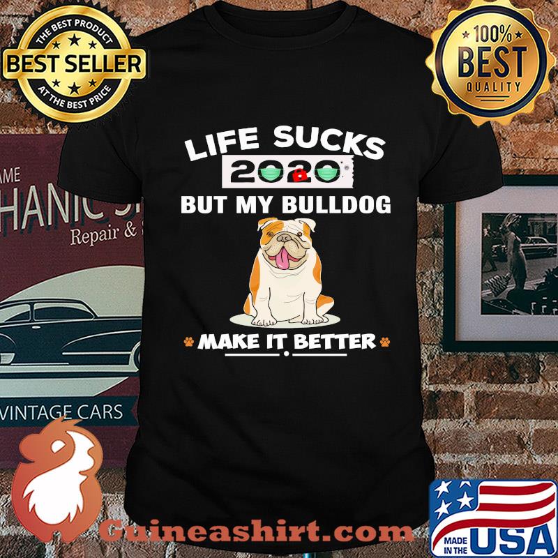 Life sucks 2020 mask but my bulldog make it better paw shirt