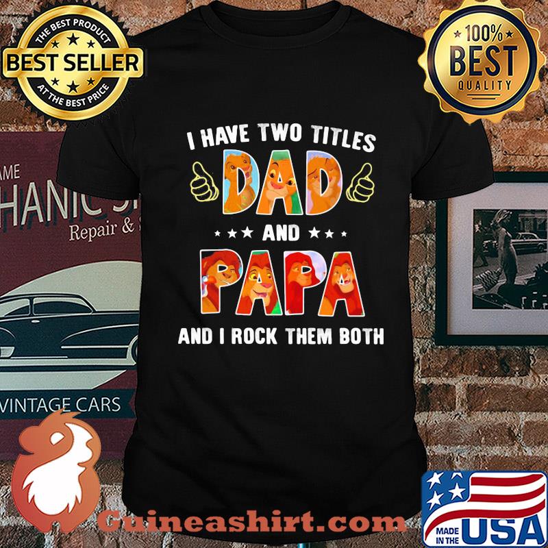 Lion I have two titles dad papa and I rock them both shirt