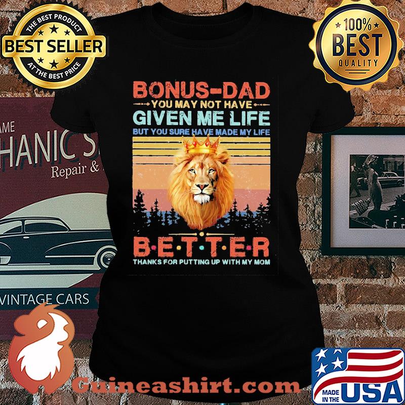 Lion king bonus-dad you may not have given me life but you sure have made my life better thanks for putting up with my mom vintage s Ladies tee