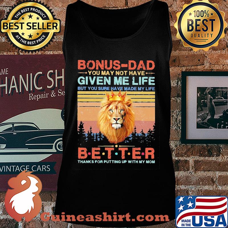 Lion king bonus-dad you may not have given me life but you sure have made my life better thanks for putting up with my mom vintage s Tank top