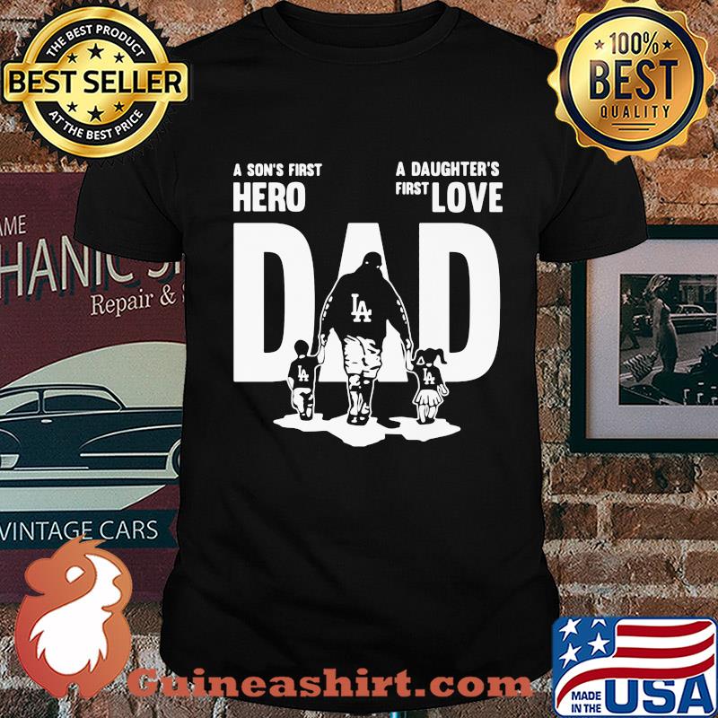 Los angeles dodgers a son's first hero a daughter's first love dad happy father's day shirt