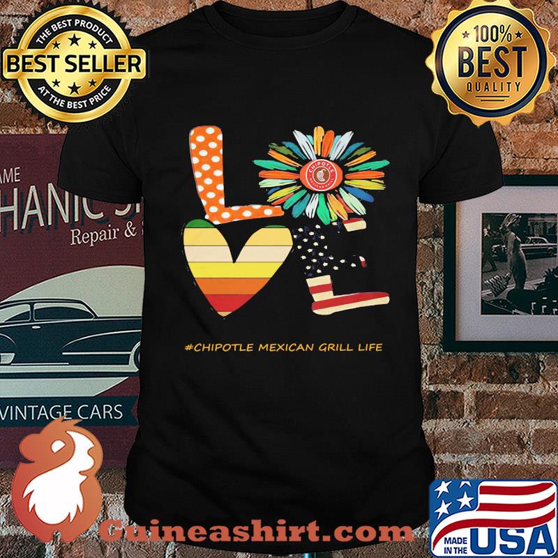 Love chipotle mexican grill life flower american flag vintage shirt
