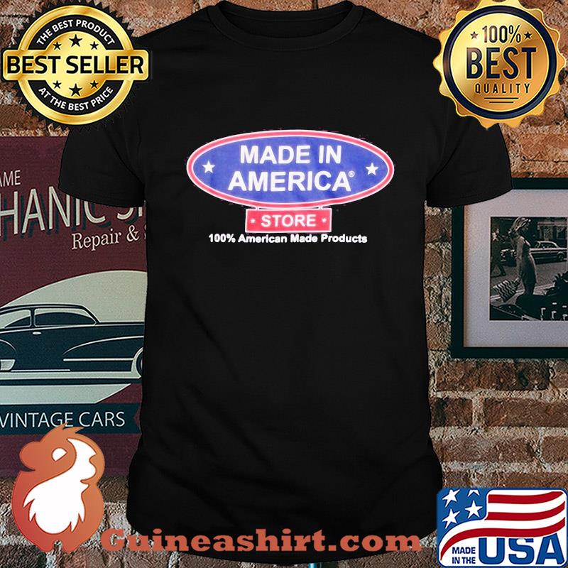 Made in America store 100 percent American made products shirt
