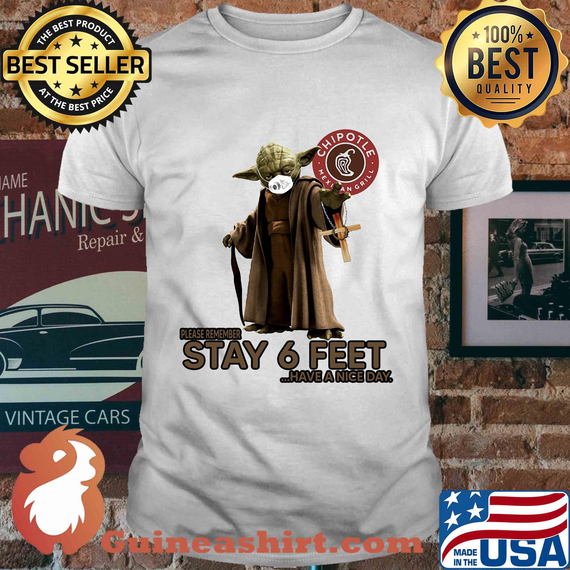 Master yoda mask chipotle mexican grill please remember stay 6 feet have a nice day jesus shirt