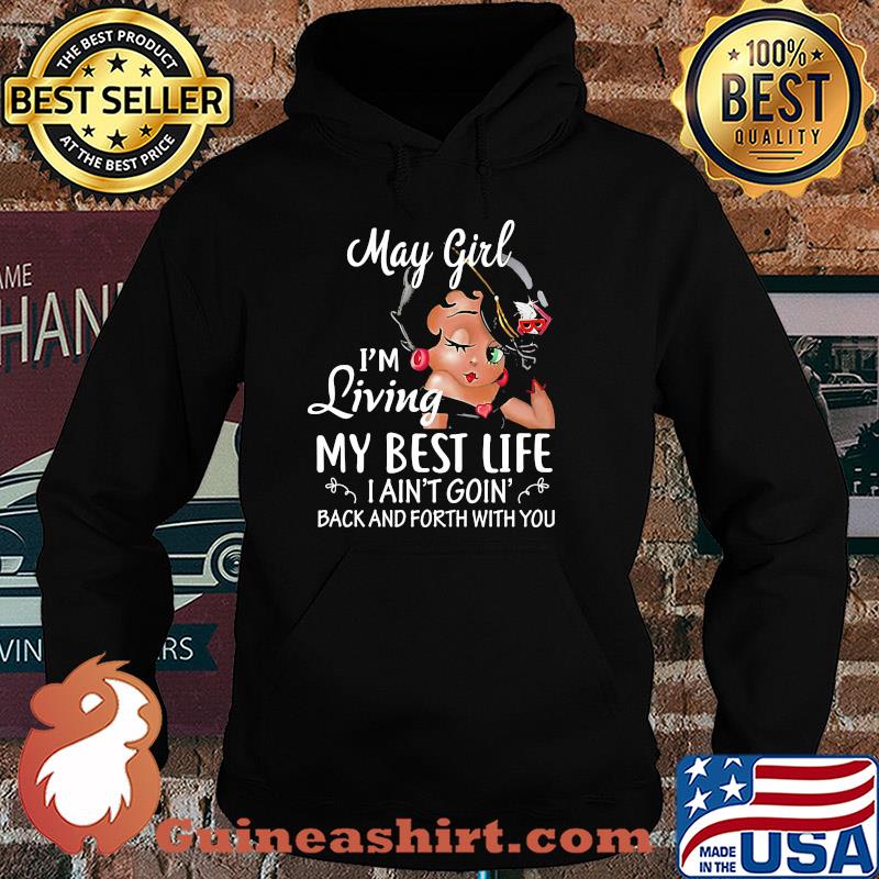 May girl I'm living my best life I ain't goin' back and forth with you s Hoodie