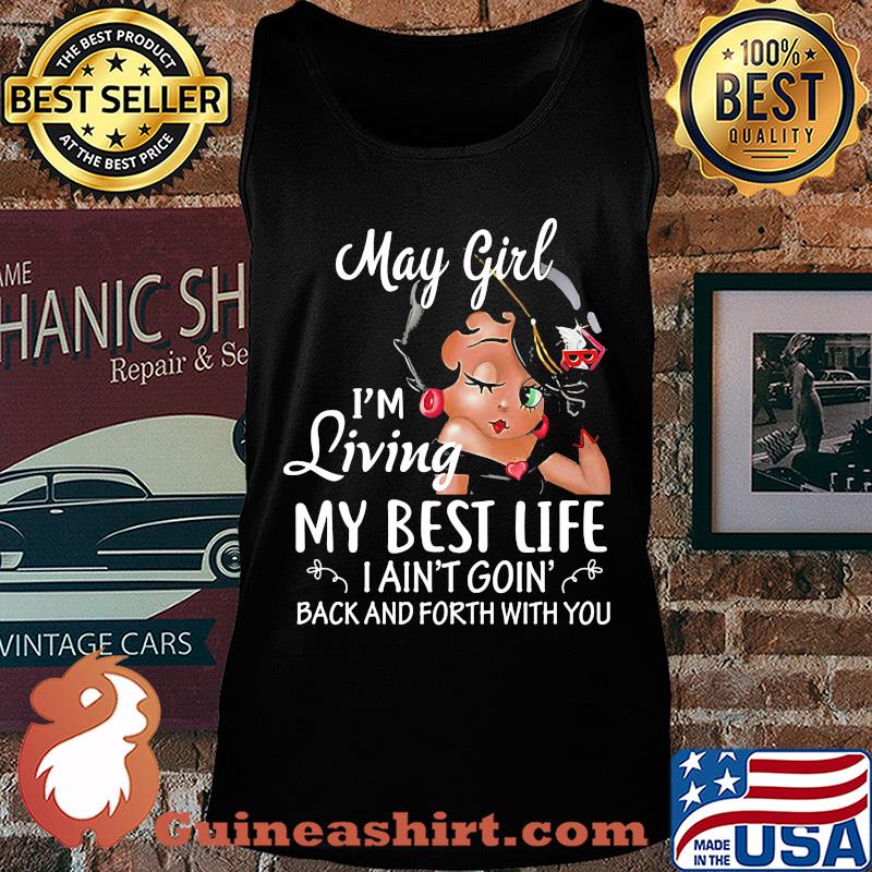 May girl I'm living my best life I ain't goin' back and forth with you s Tank top