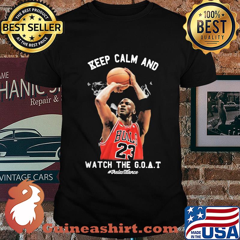 Michael jordan chicago bulls keep calm and watch the goat the last dance shirt