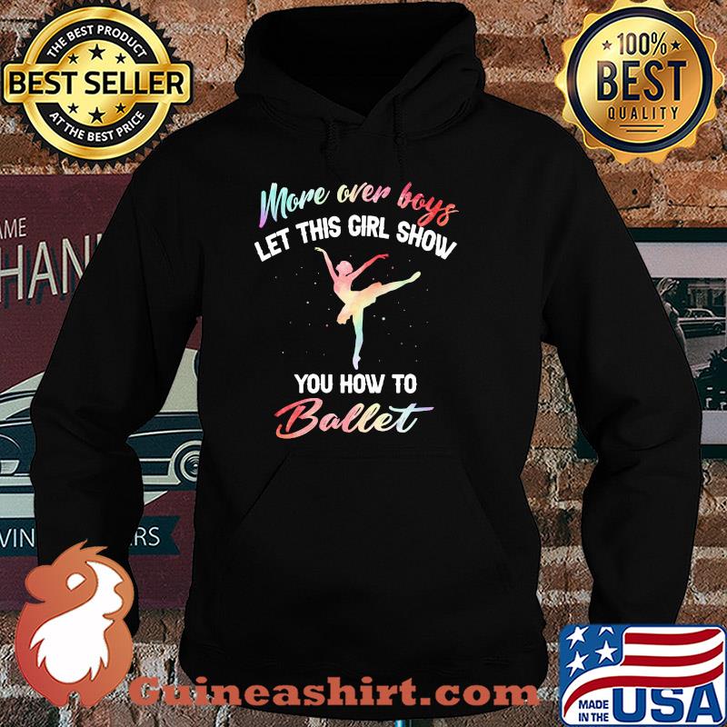 More over boys let this girl show you how to ballet s Hoodie