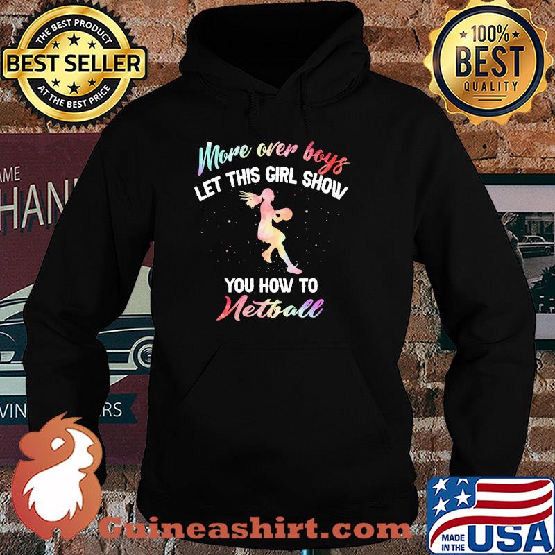 More over boys let this girl show you how to Netball s Hoodie