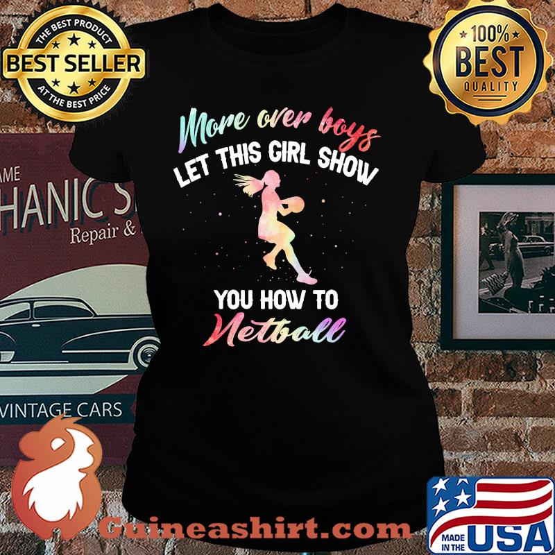 More over boys let this girl show you how to Netball s Ladies tee