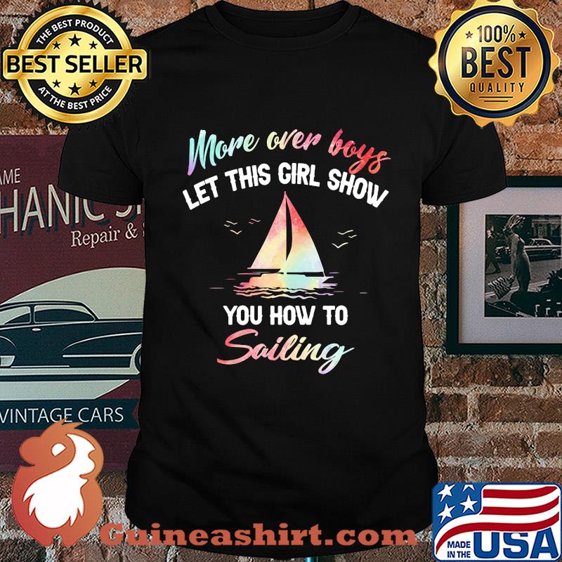 More over boys let this girl show you how to sailing shirt