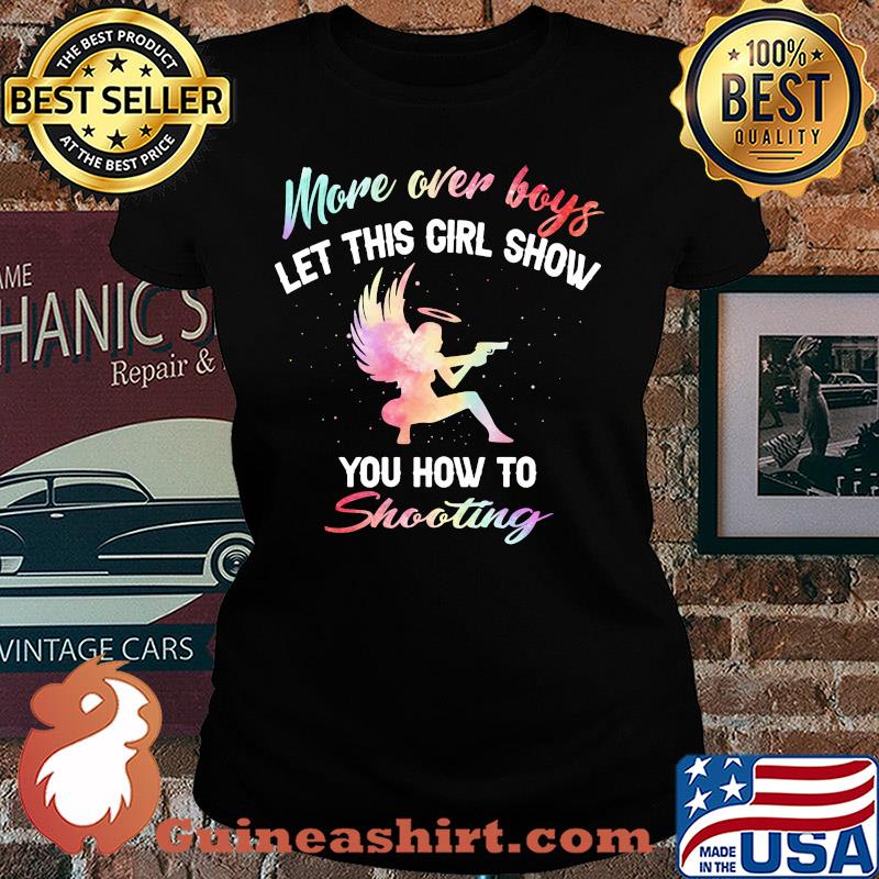 More over boys let this girl show you how to Shooting s Ladies tee