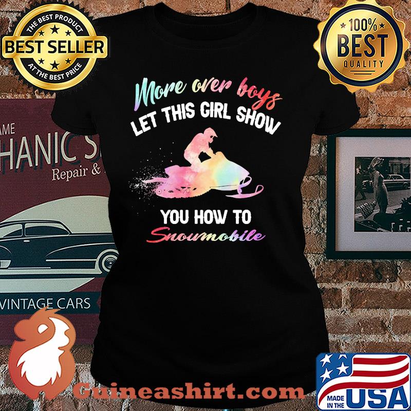 More over boys let this girl show you how to Snowmobile s Ladies tee