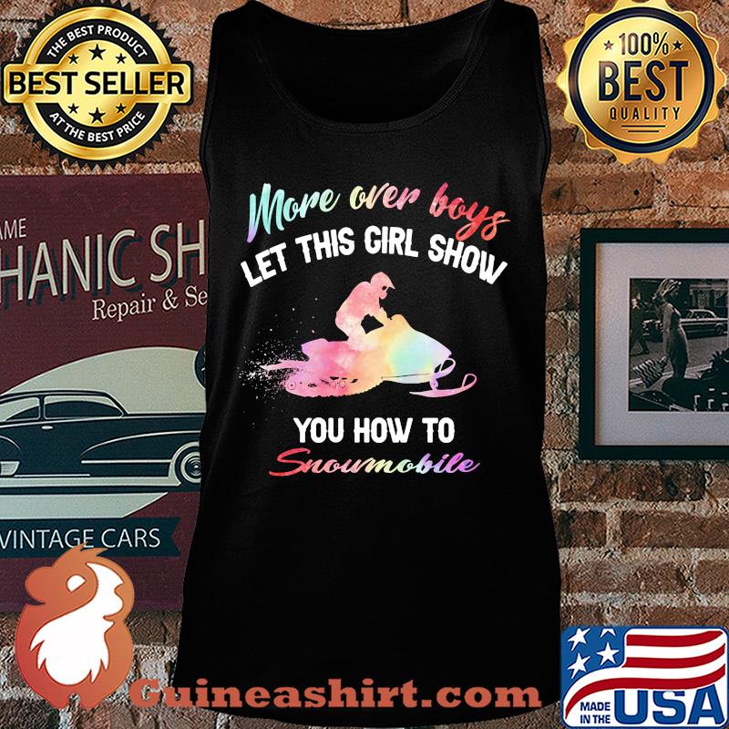 More over boys let this girl show you how to Snowmobile s Tank top