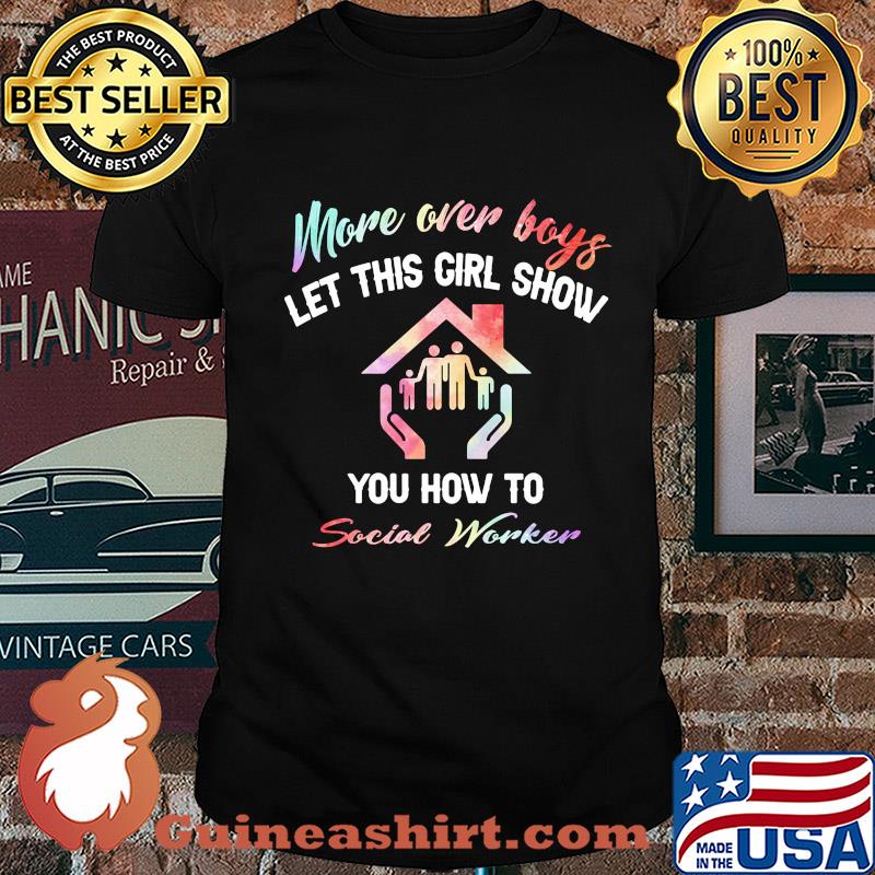 More over boys let this girl show you how to Social worker shirt