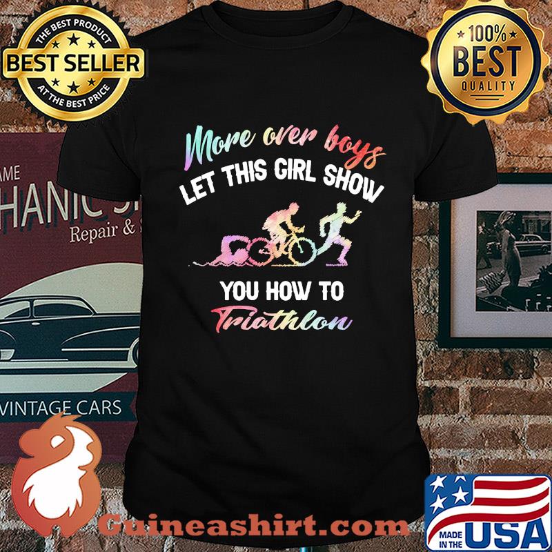 More over boys let this girl show you how to Triathlon shirt
