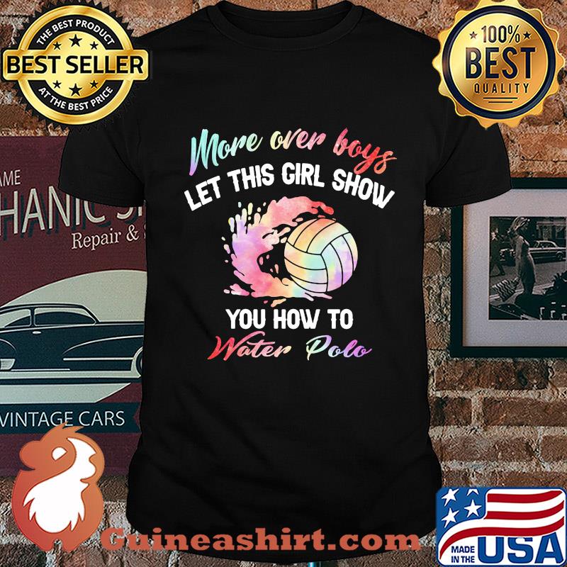 More over boys let this girl show you how to water polo shirt