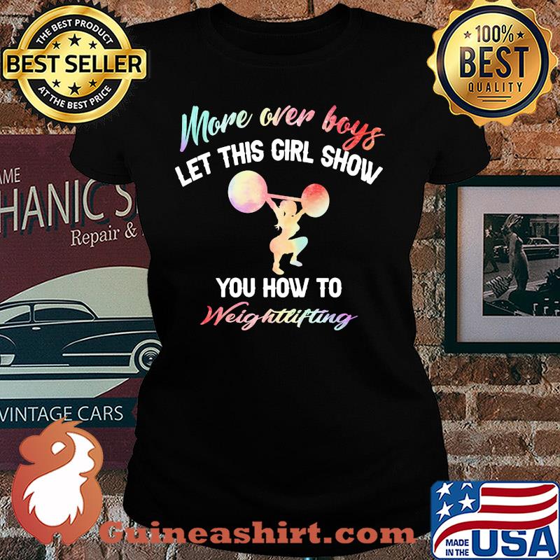More over boys let this girl show you how to Weightlifting s Ladies tee