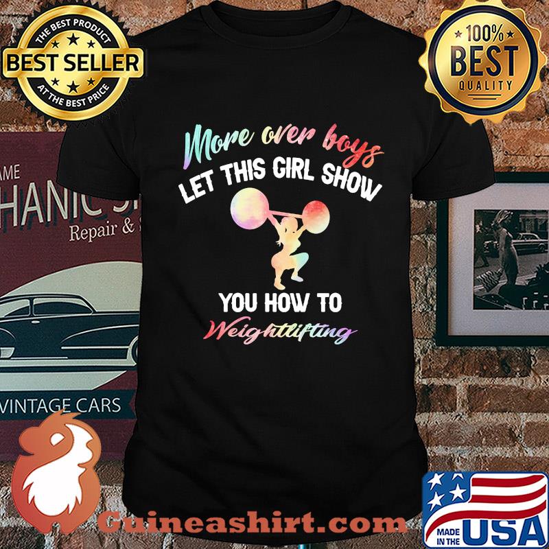 More over boys let this girl show you how to Weightlifting shirt