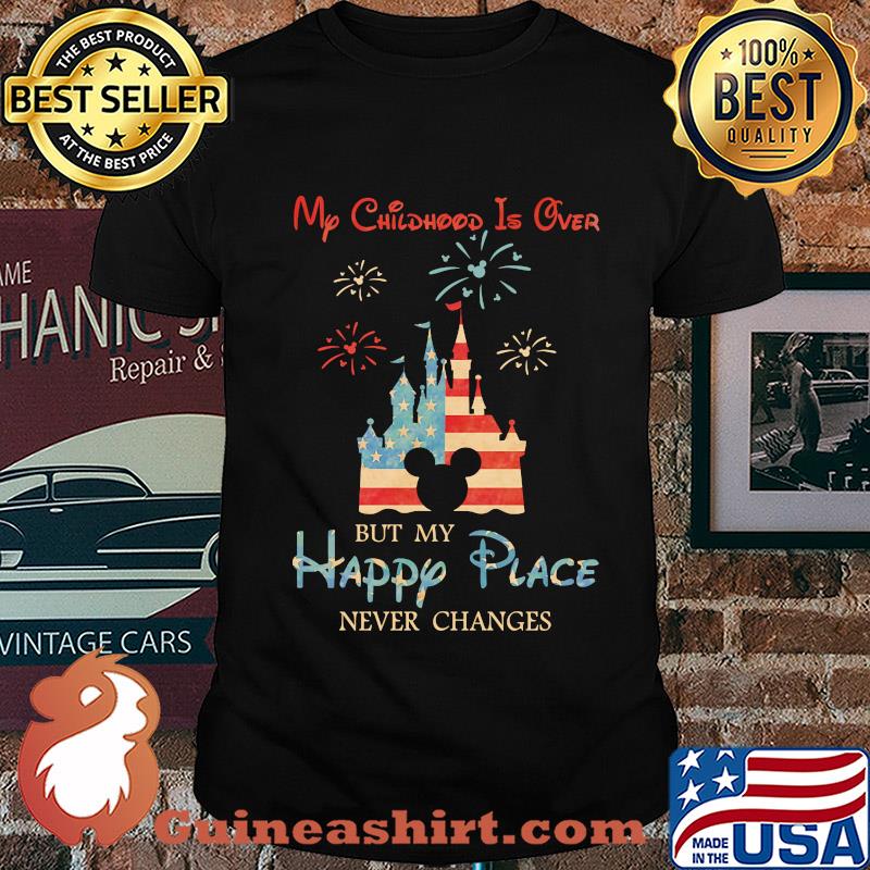 My childhood is over but my happy place American flag veteran Independence Day shirt