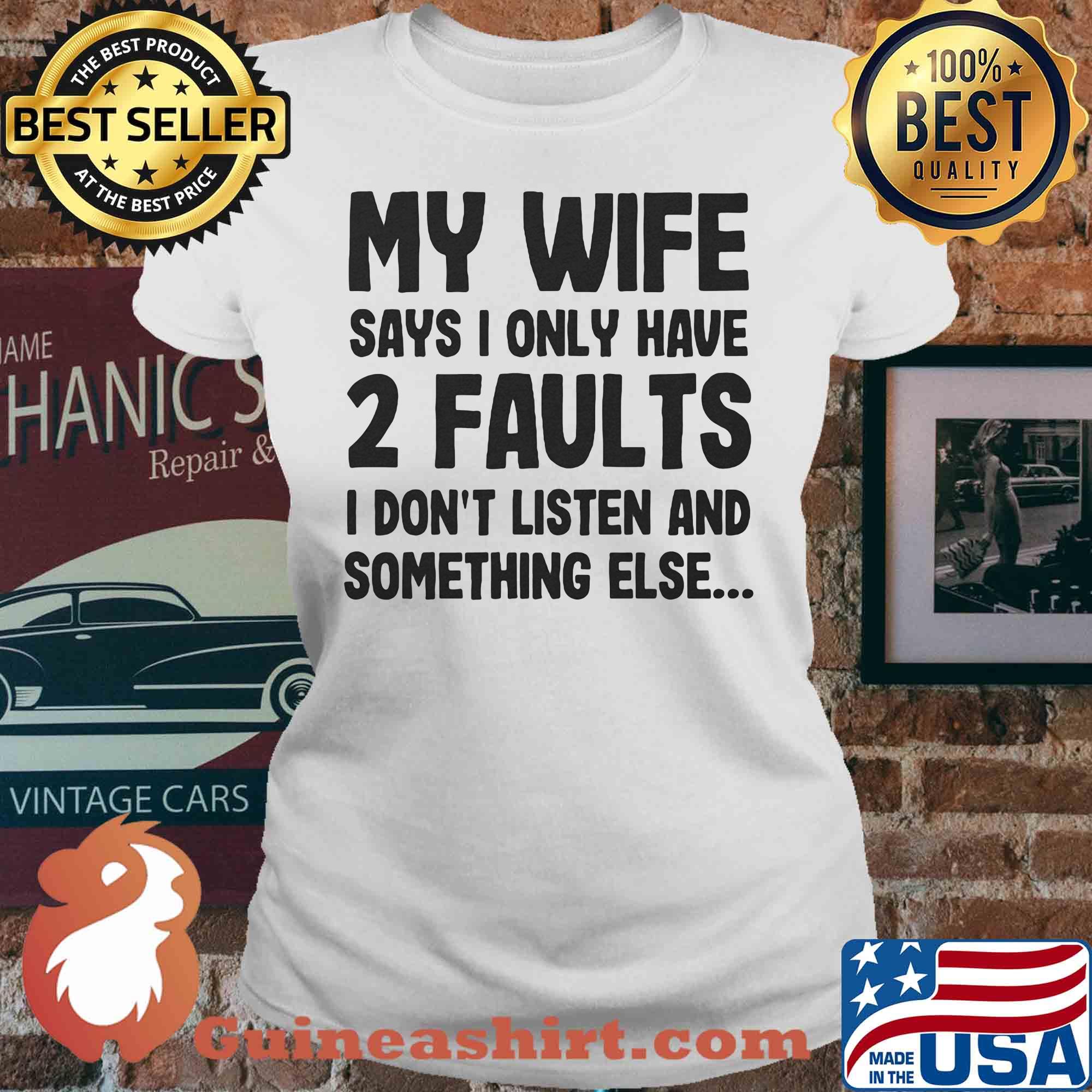 My wife says I only have 2 faults I don't listen and something else s V-neck