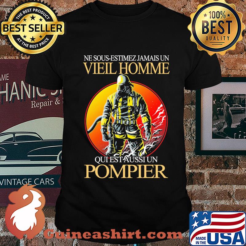 Ne sous-estimez jamais un vieil homme qui est aussi un pompier shirt