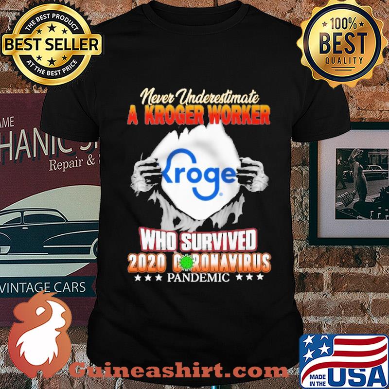 Never underestimate a Kroger worker Kroger who survived 2020 coronavirus pandemic shirt