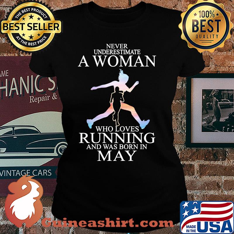 Never underestimate a woman who loves running and was born in May s Ladies tee