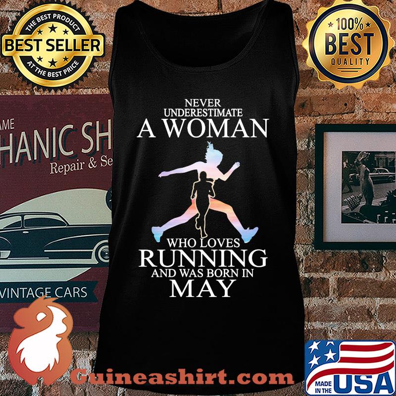 Never underestimate a woman who loves running and was born in May s Tank top