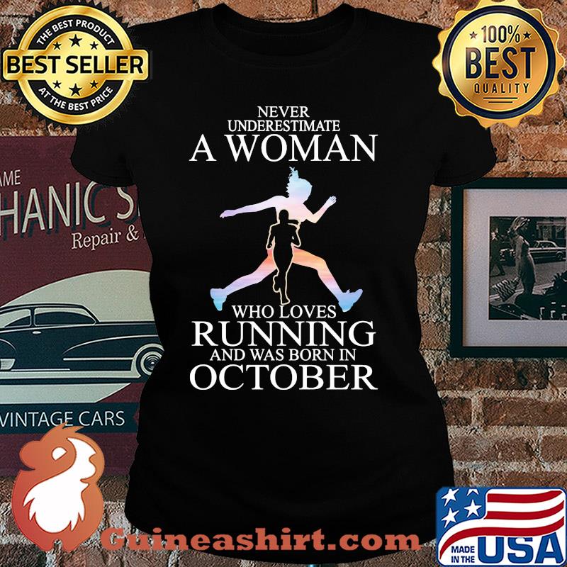 Never underestimate a woman who loves running and was born in October s Ladies tee