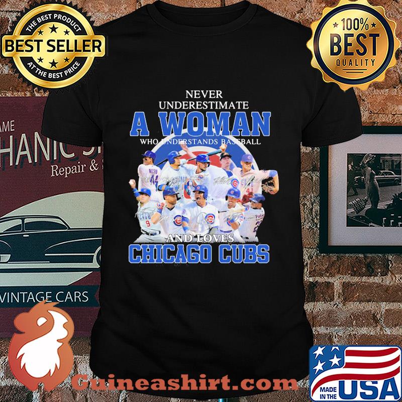 Never underestimate a woman who understands baseball and loves Chicago Cubs signatures shirt