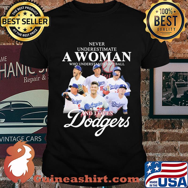 Never underestimate a woman who understands baseball and loves Dodgers shirt
