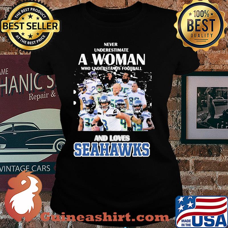 Never underestimate a woman who understands football and loves seattle seahawks football s Ladies tee
