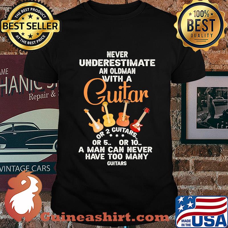 Never underestimate an oldman with a guitar or 2 guitars shirt