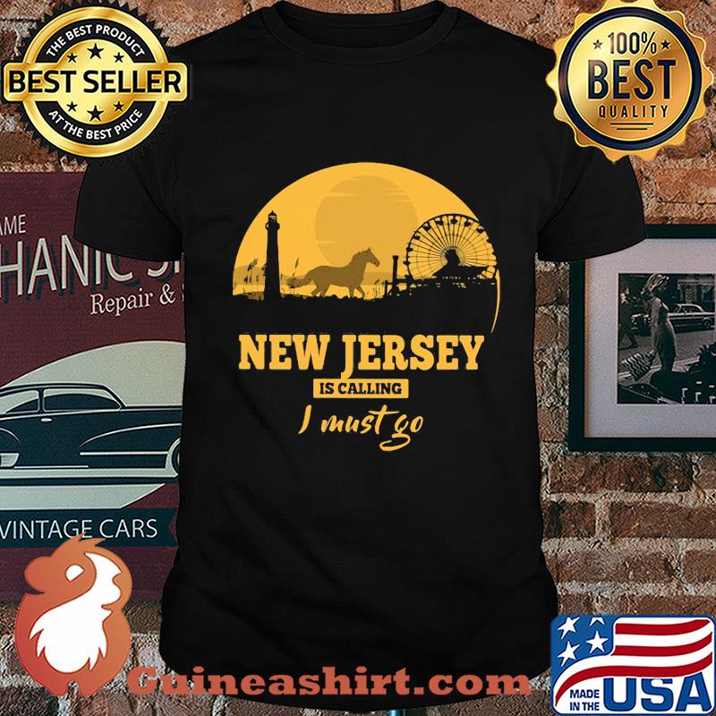 New jersey is calling I must go shirt