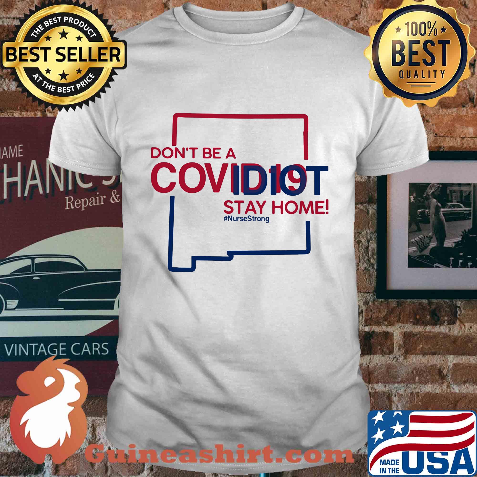 New Mexico Don't be a covid 19 covidiot stay home nursestrong shirt
