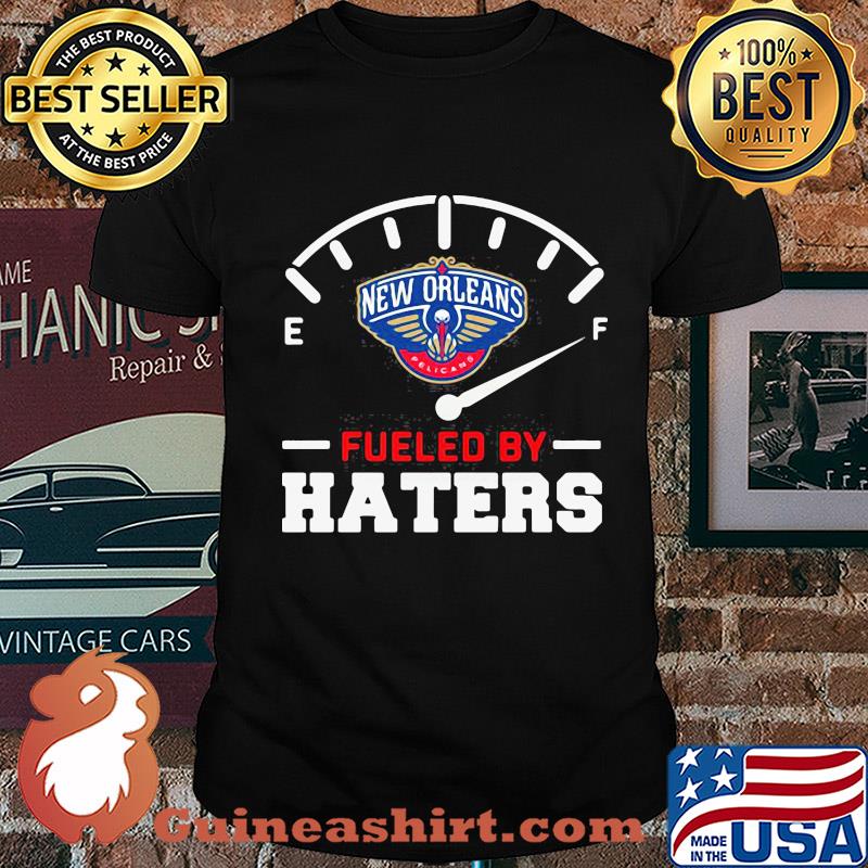 New orleans pelicans fueled by haters shirt