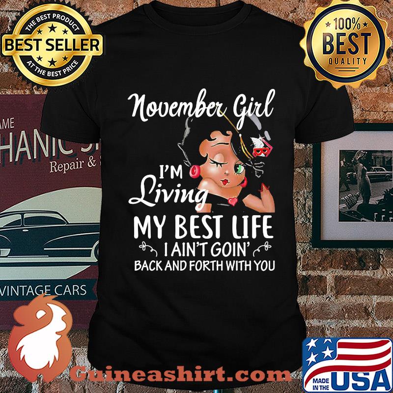 November girl I'm living my best life I ain't goin' back and forth with you shirt