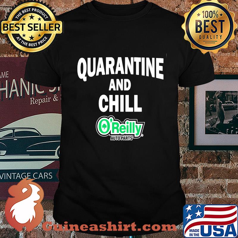 O'reilly auto parts quarantine and chill shirt
