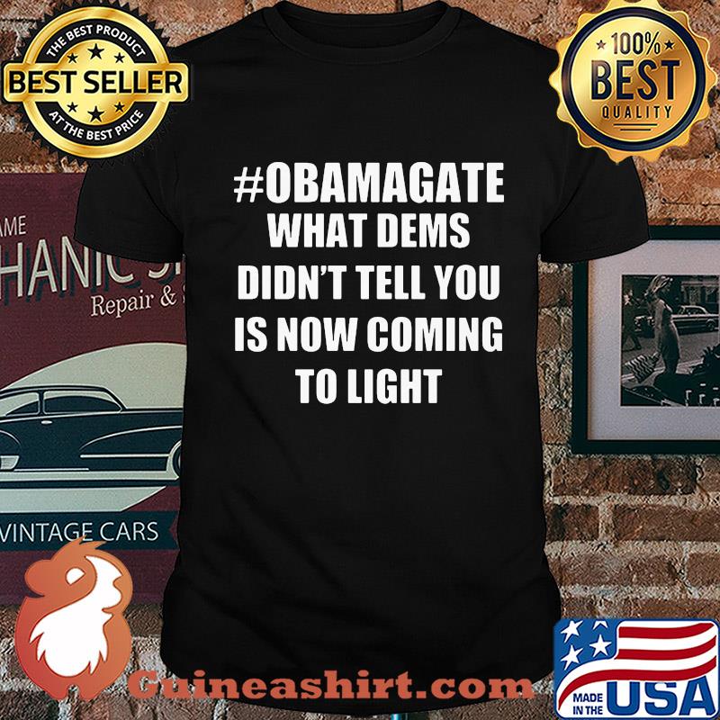 Obamagate what dems didn't tell you is now coming to light shirt