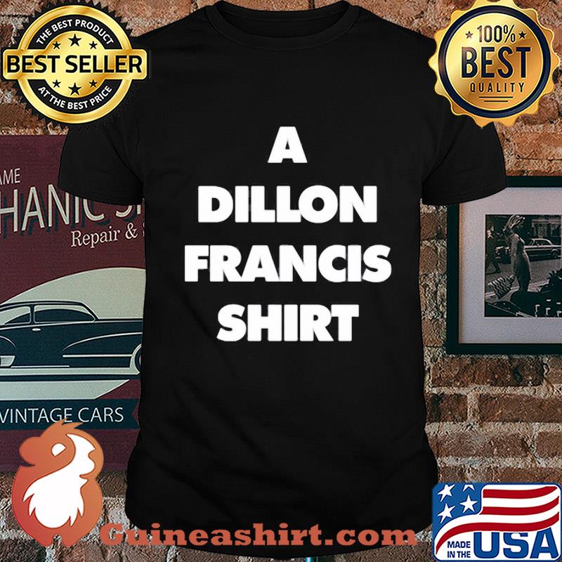 Official a dillon francis shirt