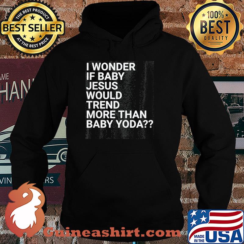 Official I wonder if baby Jesus would trend more than baby yoda s Hoodie