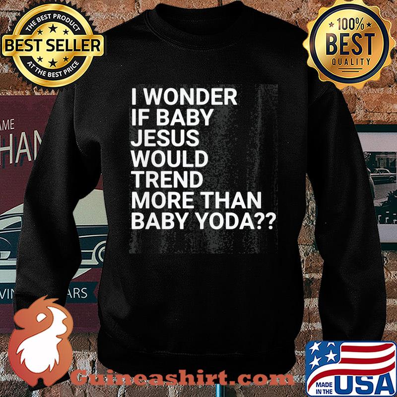 Official I wonder if baby Jesus would trend more than baby yoda s Sweater