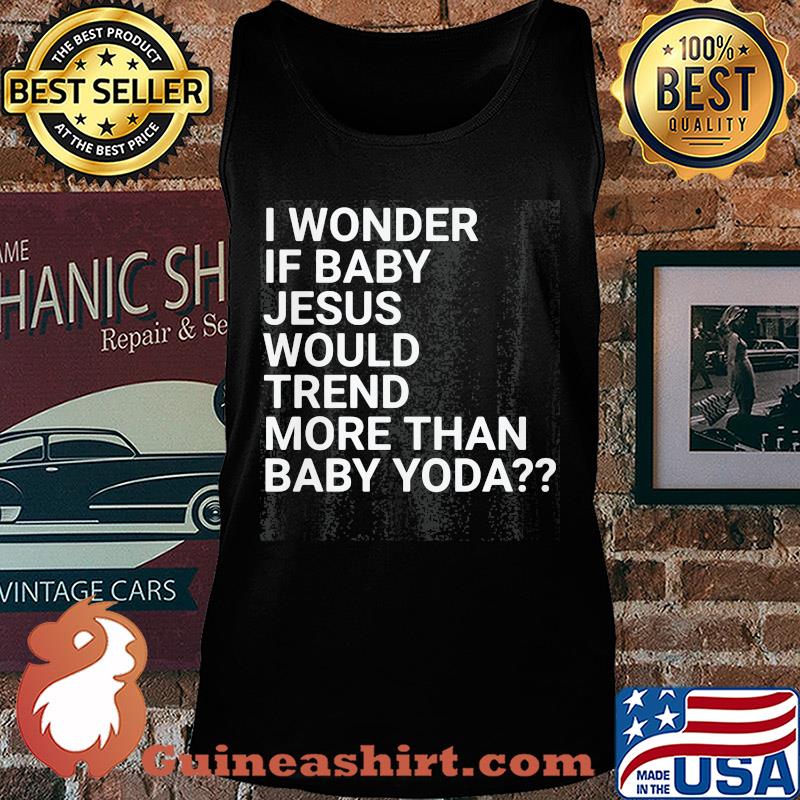 Official I wonder if baby Jesus would trend more than baby yoda s Tank top